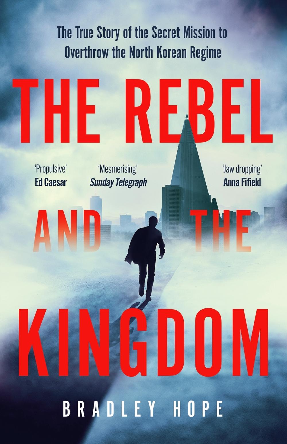 The Rebel and the Kingdom by Bradley Hope - ISBN: 9781399806190