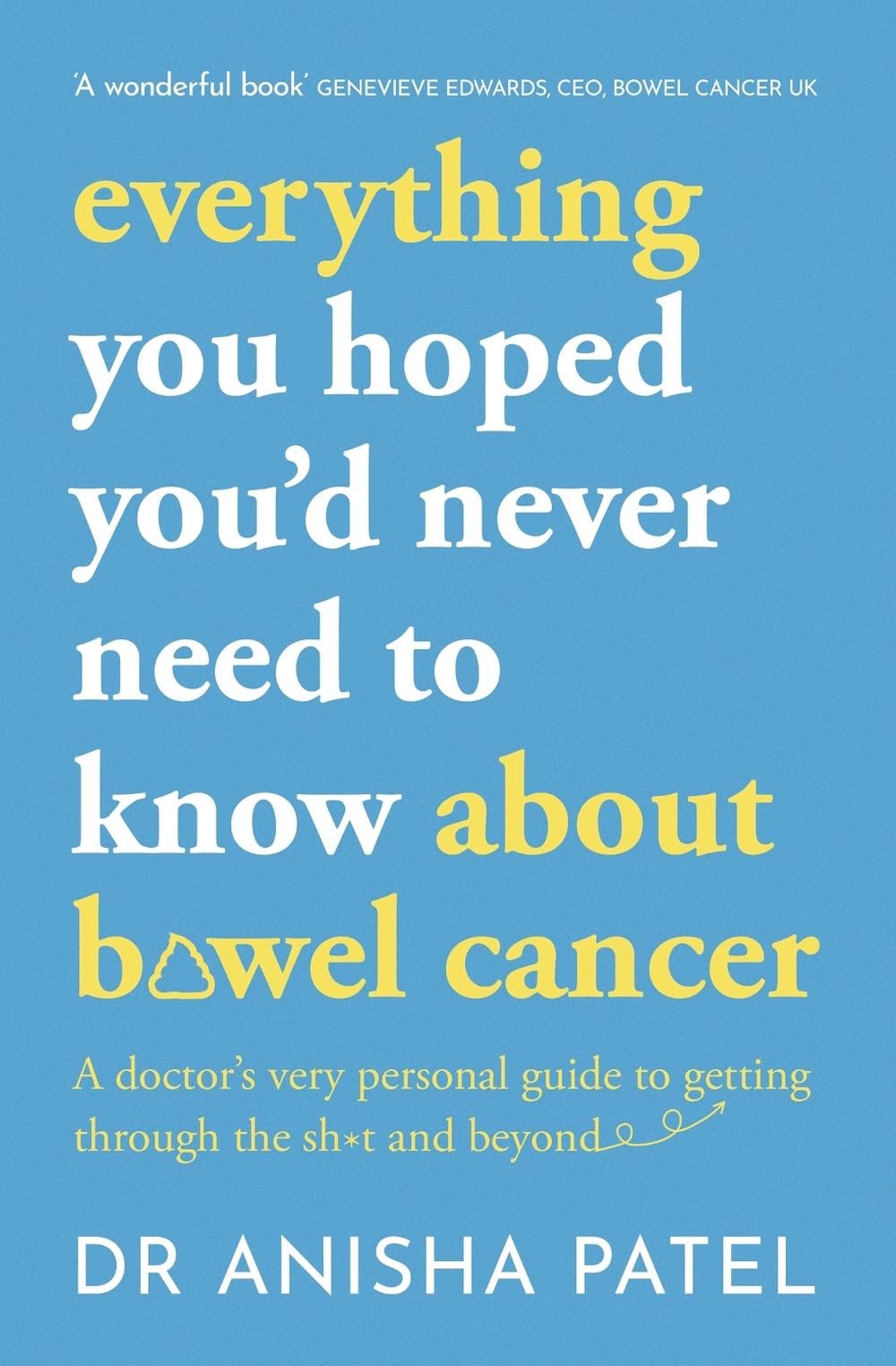 everything you hoped you’d never need to know about bowel cancer by Anisha Patel - ISBN: 9781399807067