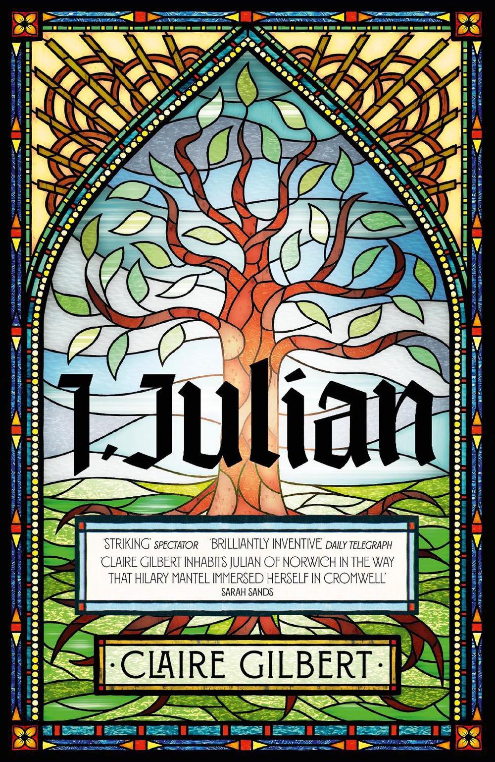 I, Julian: The fictional autobiography of Julian of Norwich by Claire Gilbert - ISBN: 9781399807548