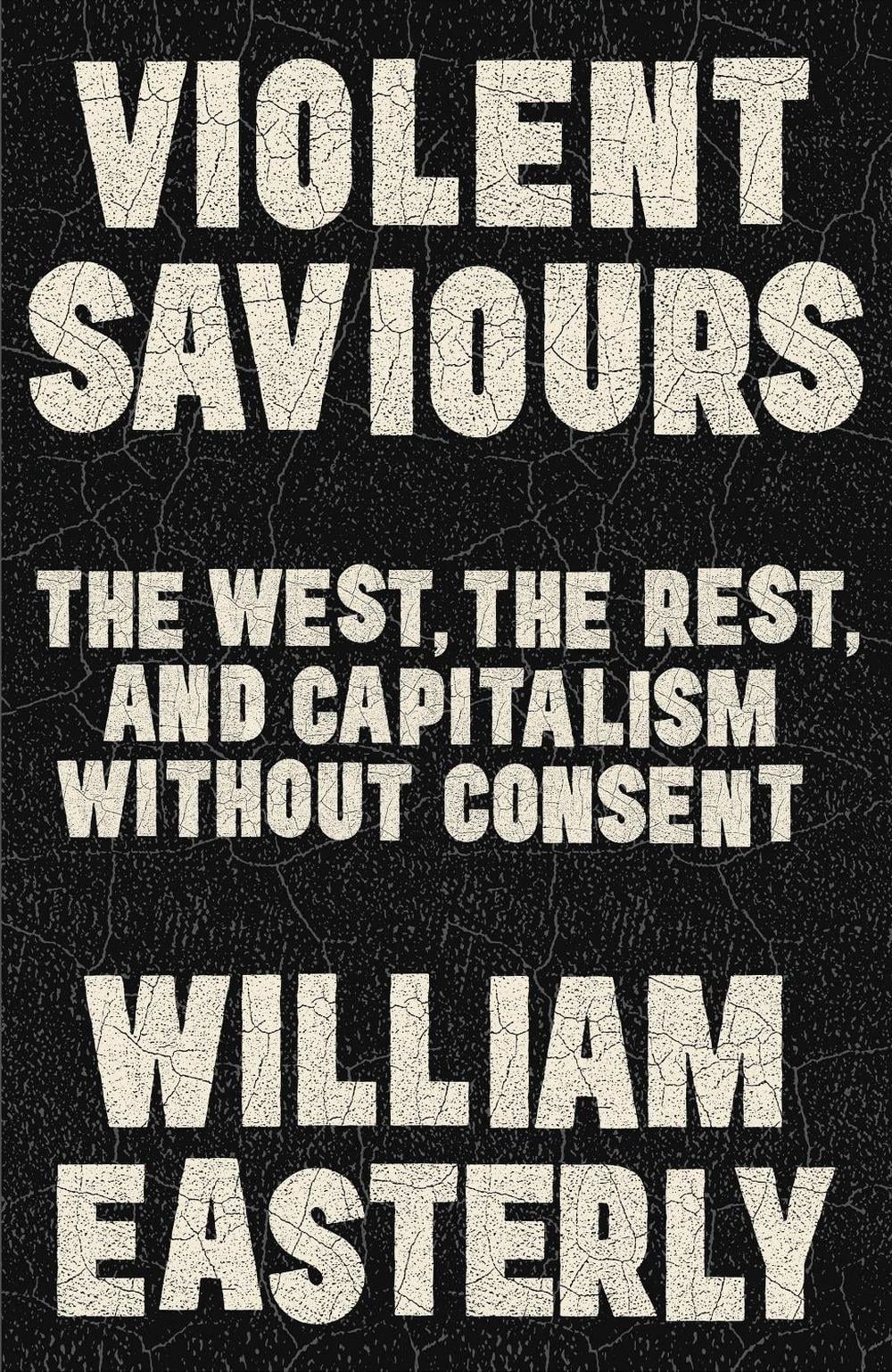 Violent Saviours by William Easterly - ISBN: 9781399811217