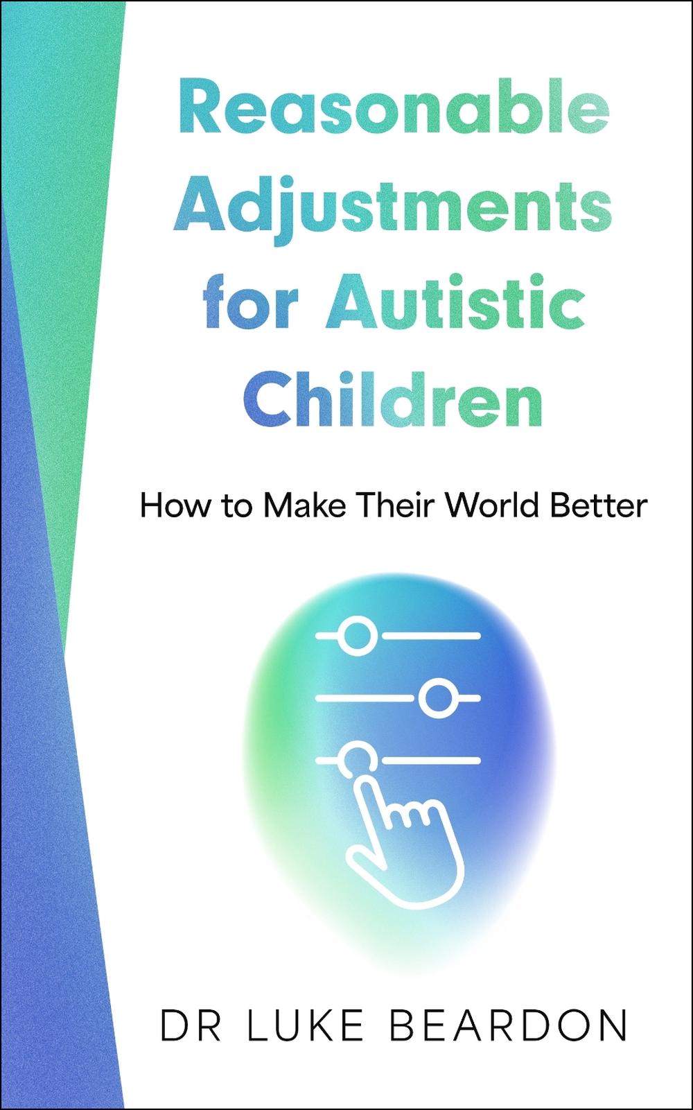 Reasonable Adjustments for Autistic Children by Luke Beardon - ISBN: 9781399815956