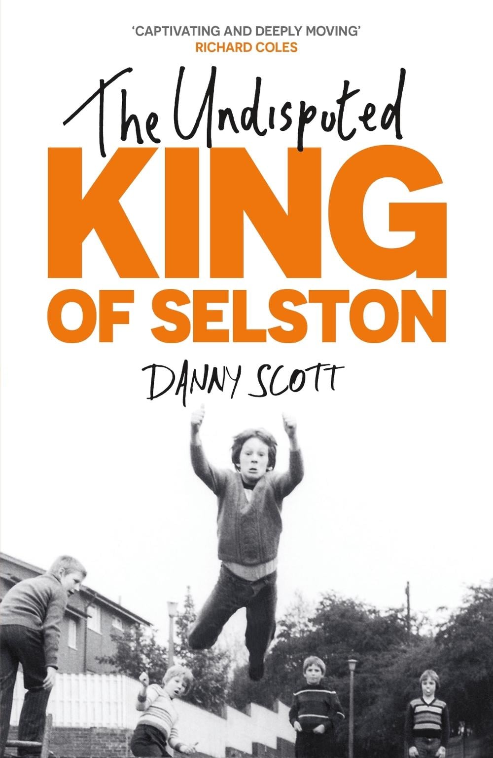 The Undisputed King of Selston by Danny Scott - ISBN: 9781399816809