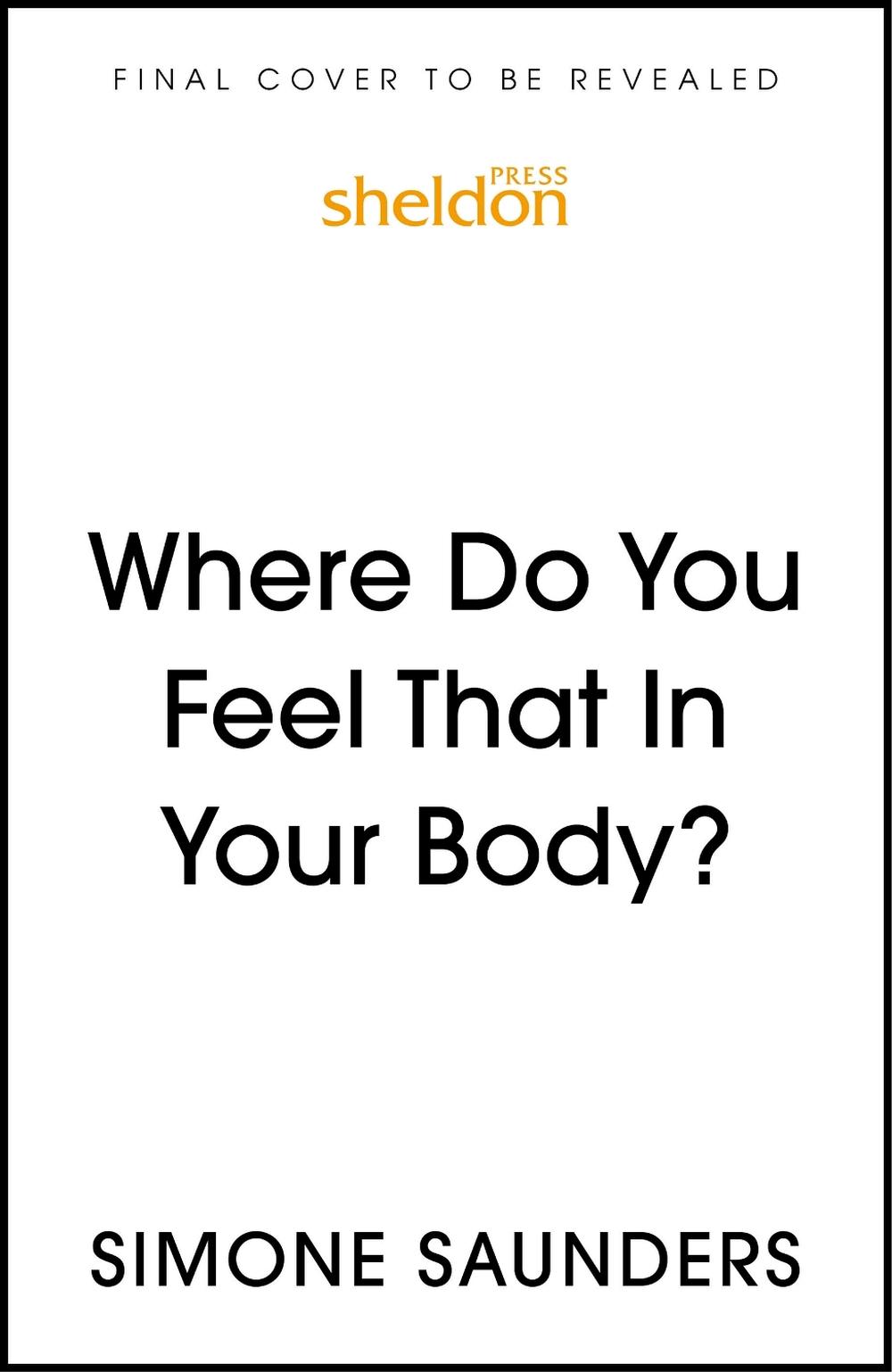 Where Do You Feel That In Your Body? by Simone Saunders - ISBN: 9781399821568
