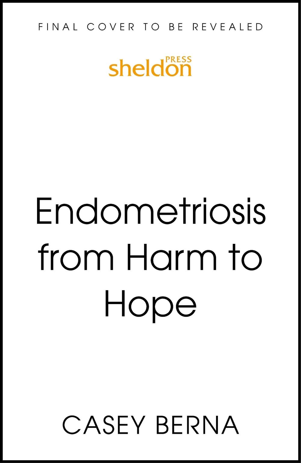 Endometriosis from Harm to Hope, 9781399822909