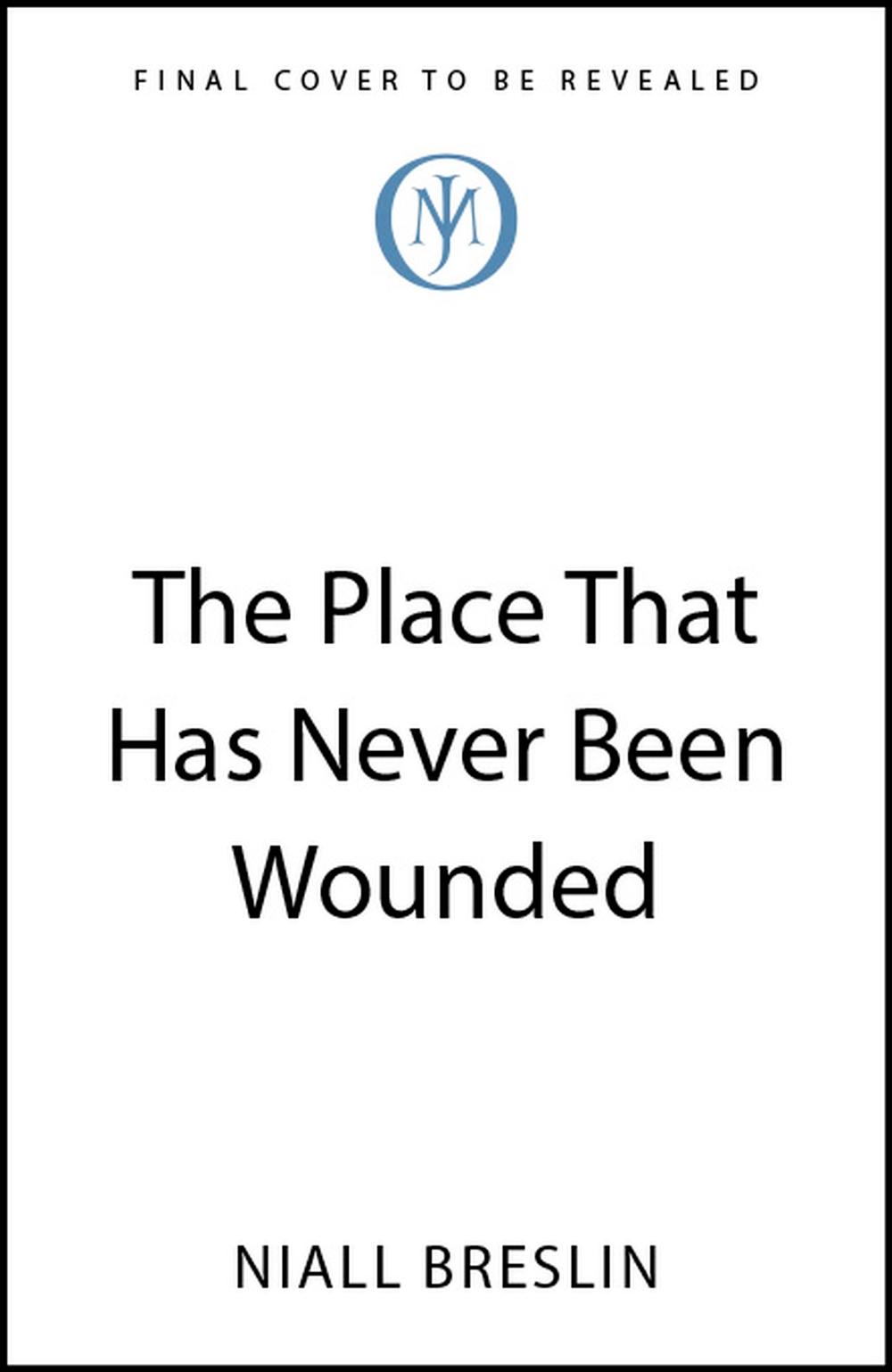 The Place That Has Never Been Wounded, 9781399823685