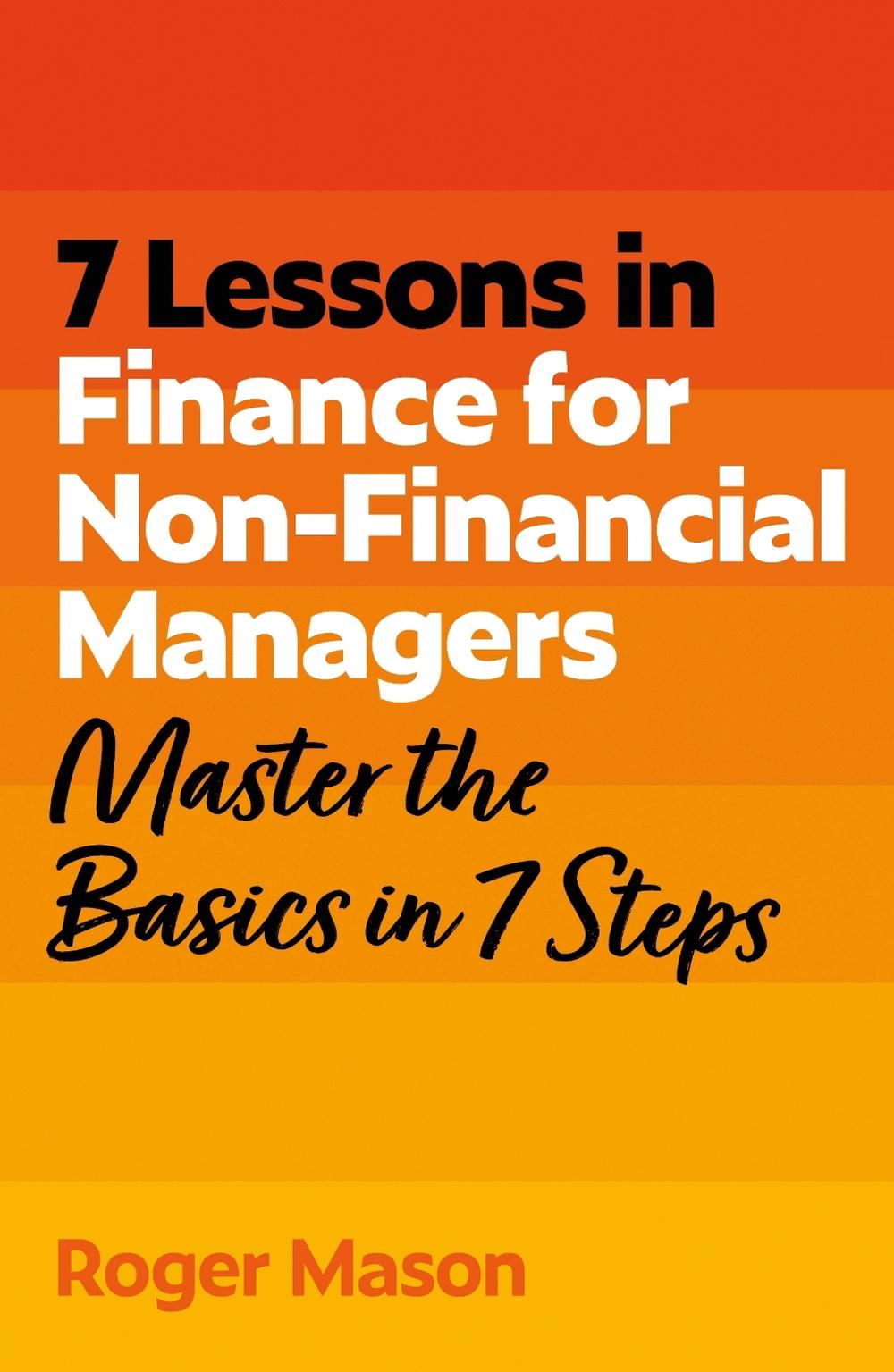 7 Lessons in Finance for Non-Financial Managers, 9781399830089