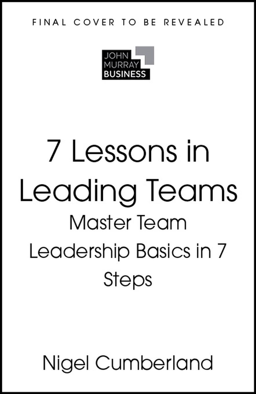 7 Lessons in Leading Teams, 9781399830140