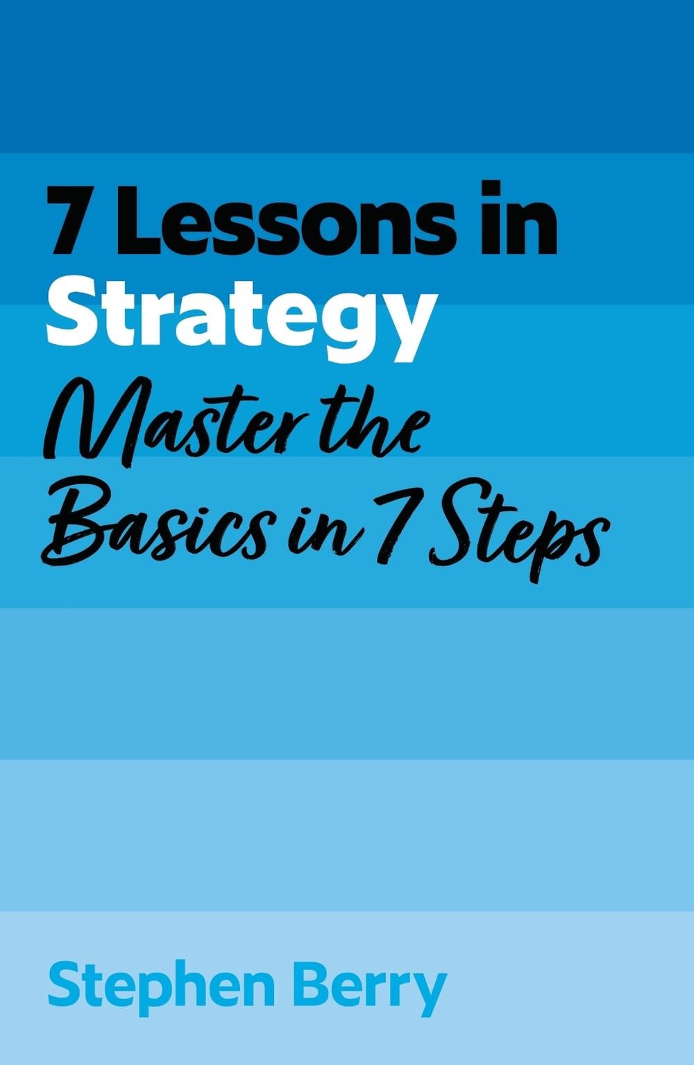 7 Lessons in Strategy by Stephen Berry - ISBN: 9781399830577
