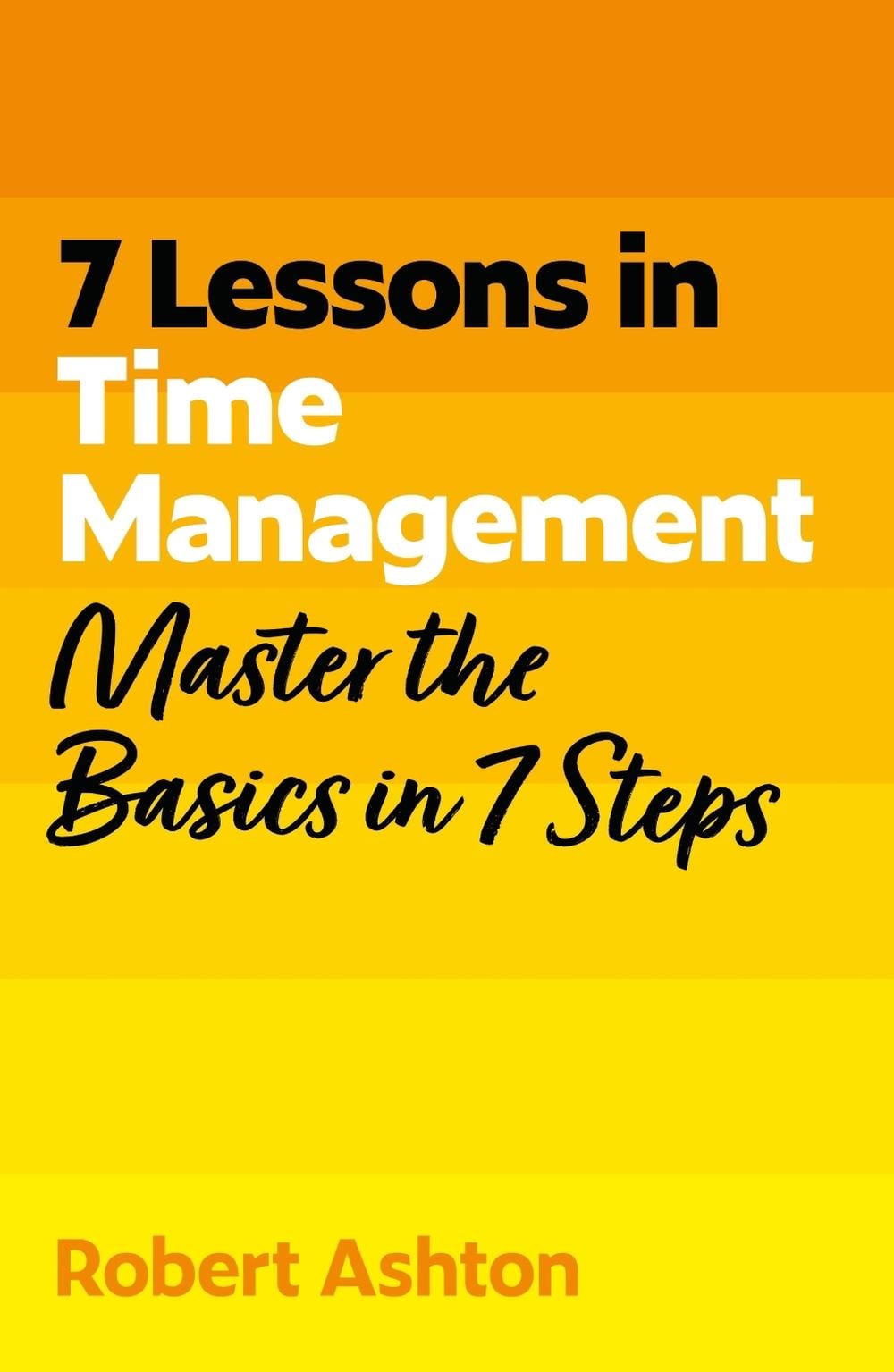 7 Lessons in Time Management by Robert Ashton - ISBN: 9781399830591