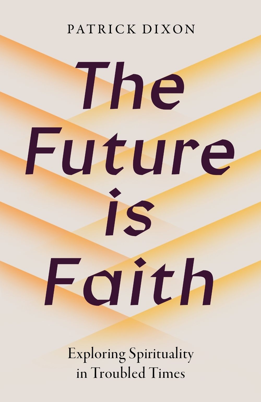 The Future is Faith by Patrick Dixon - ISBN: 9781399837088