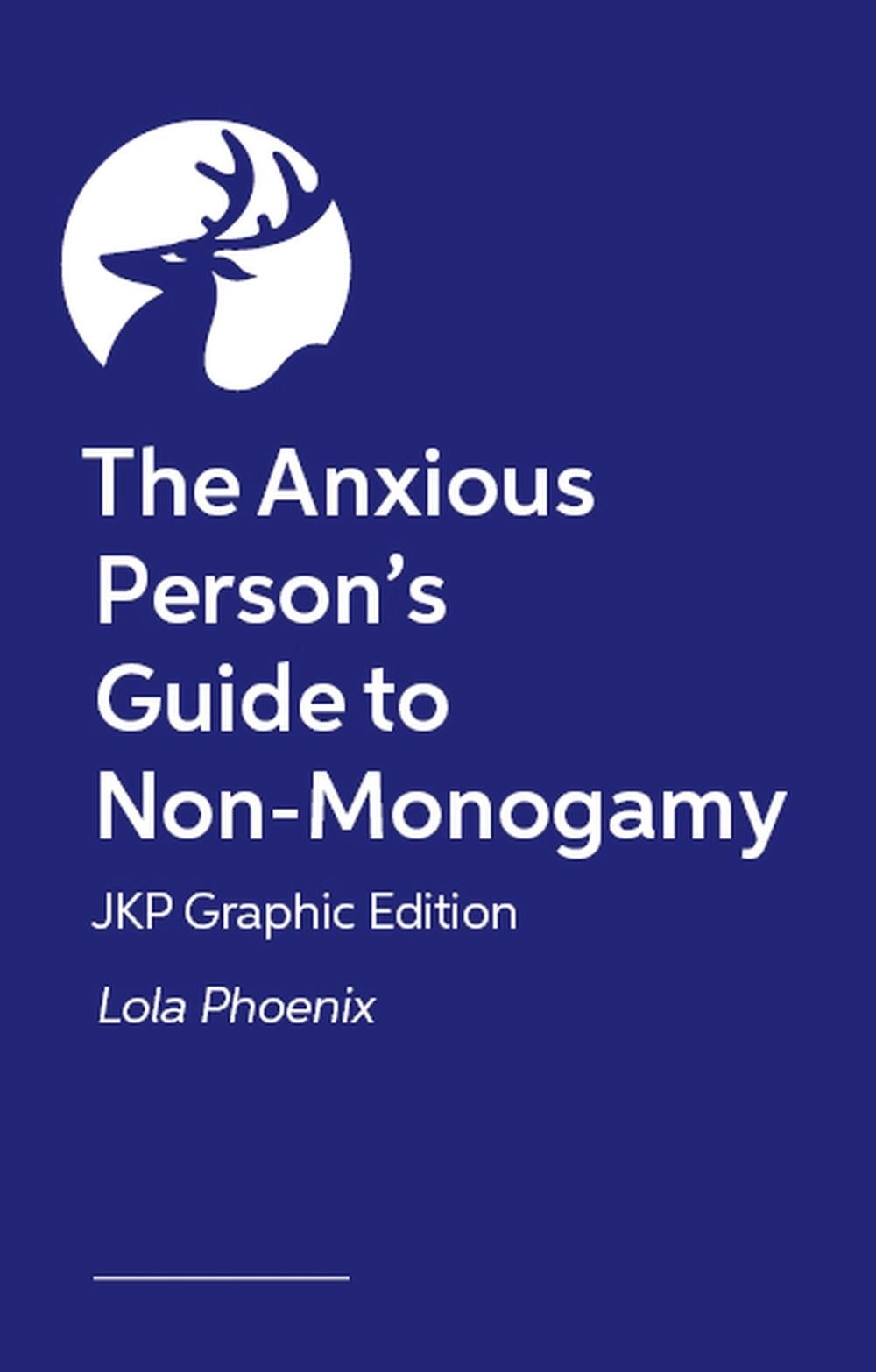 The Anxious Person’s Guide to Non-Monogamy – JKP Graphic Edition by Lola Phoenix - ISBN: 9781399839501