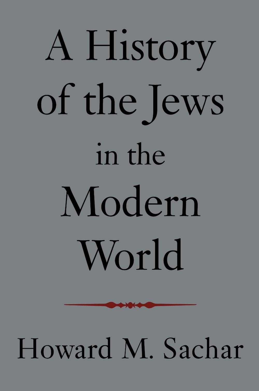 A History of the Jews in the Modern World by Howard M. Sachar - ISBN: 9781400030972