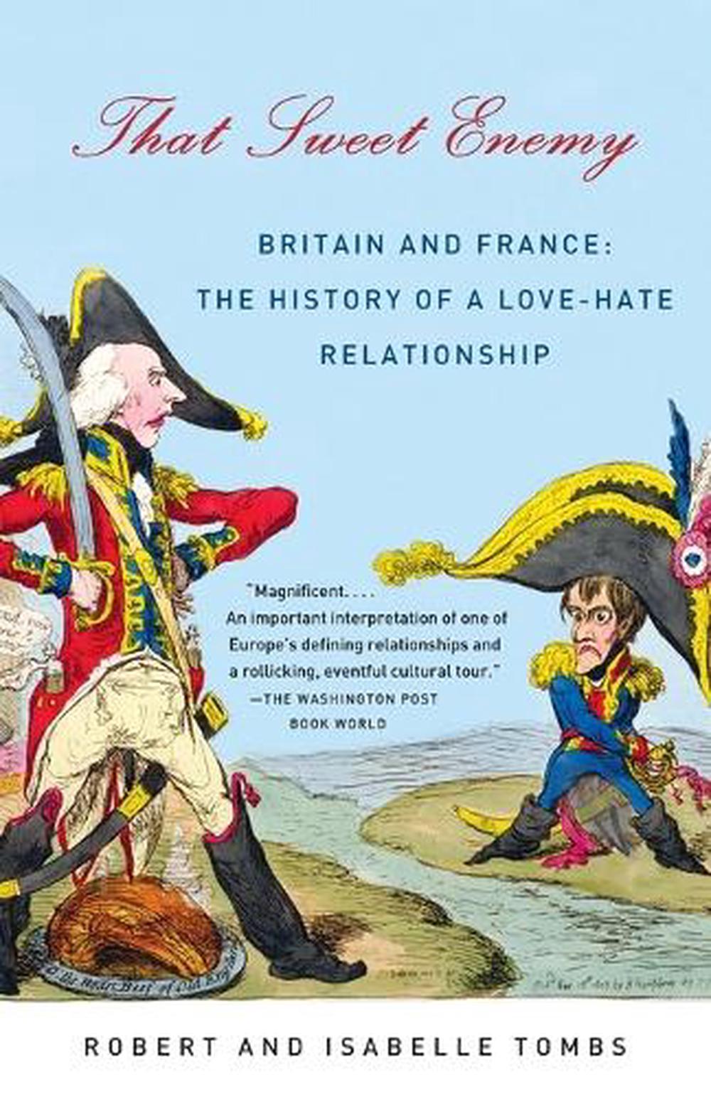 That Sweet Enemy Britain and France The History of a LoveHate