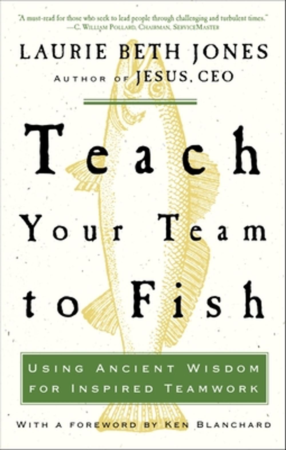 Teach Your Team to Fish: Using Ancient Wisdom for Inspired Teamwork by Laurie Beth Jones - ISBN: 9781400053117