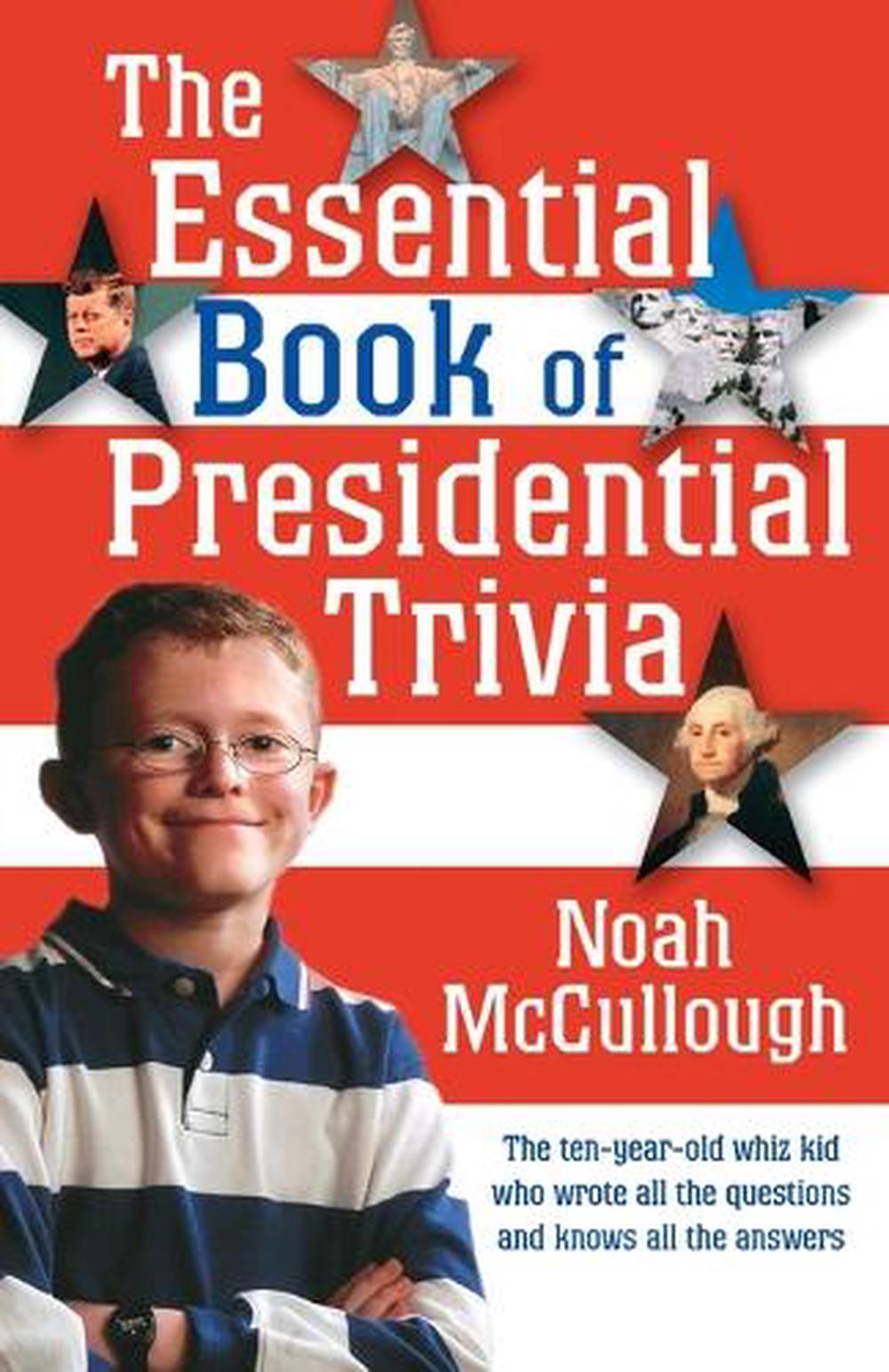 The Essential Book of Presidential Trivia by Noah McCullough - ISBN: 9781400064823