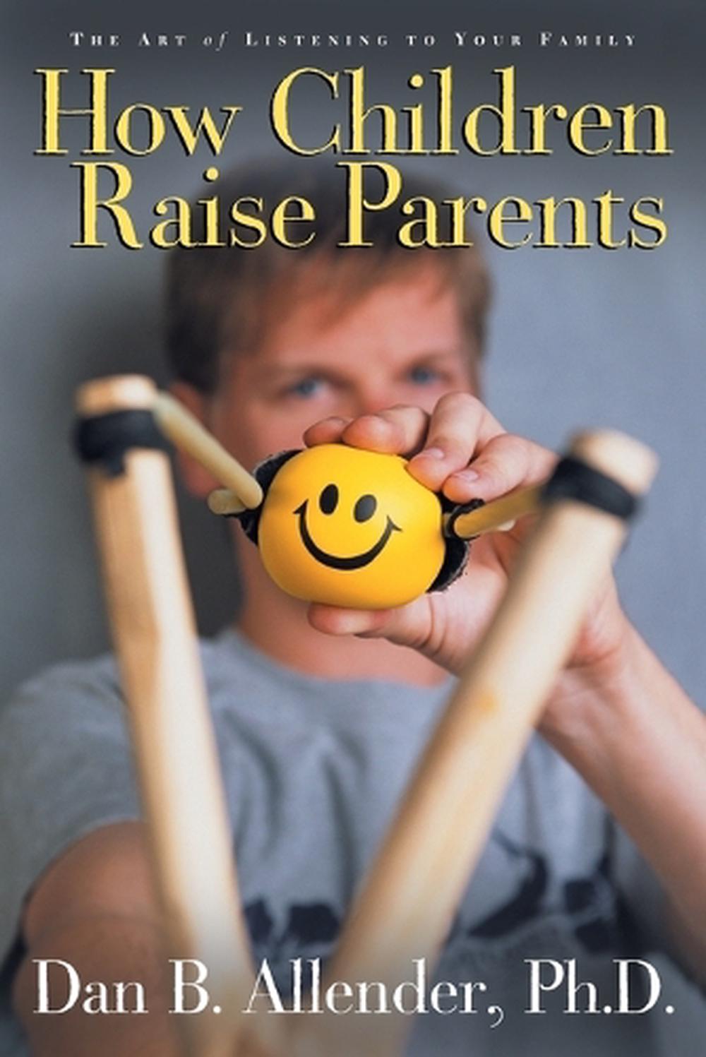 How Children Raise Parents by Dan Allender - ISBN: 9781400070527