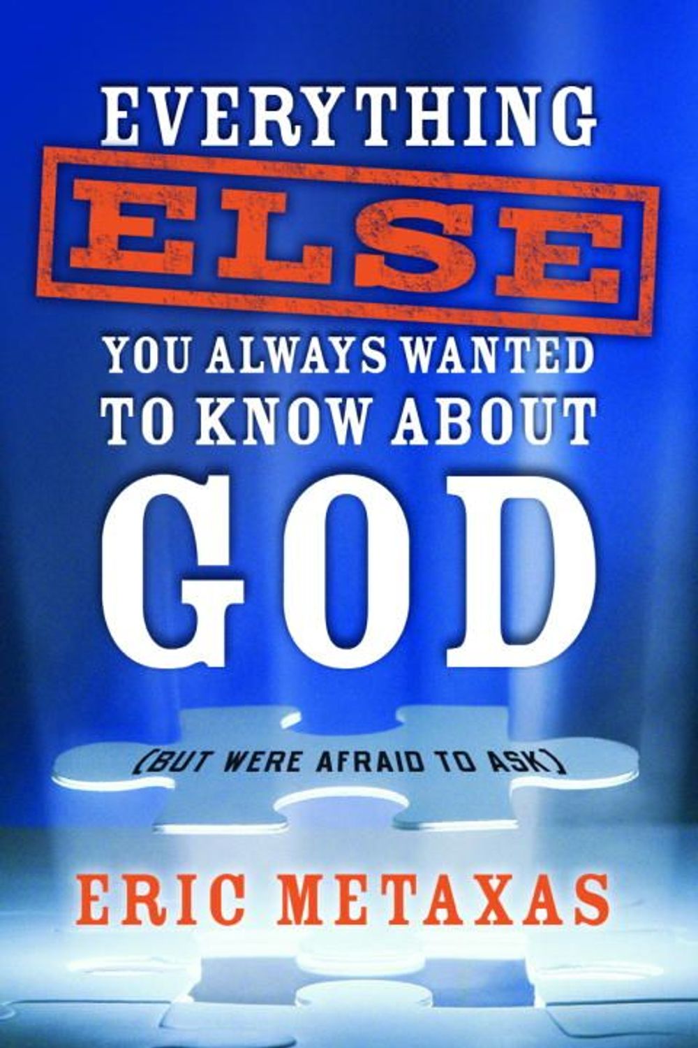Everything Else You Always Wanted to Know about God (But Were Afraid to Ask) by Eric Metaxas - ISBN: 9781400071029