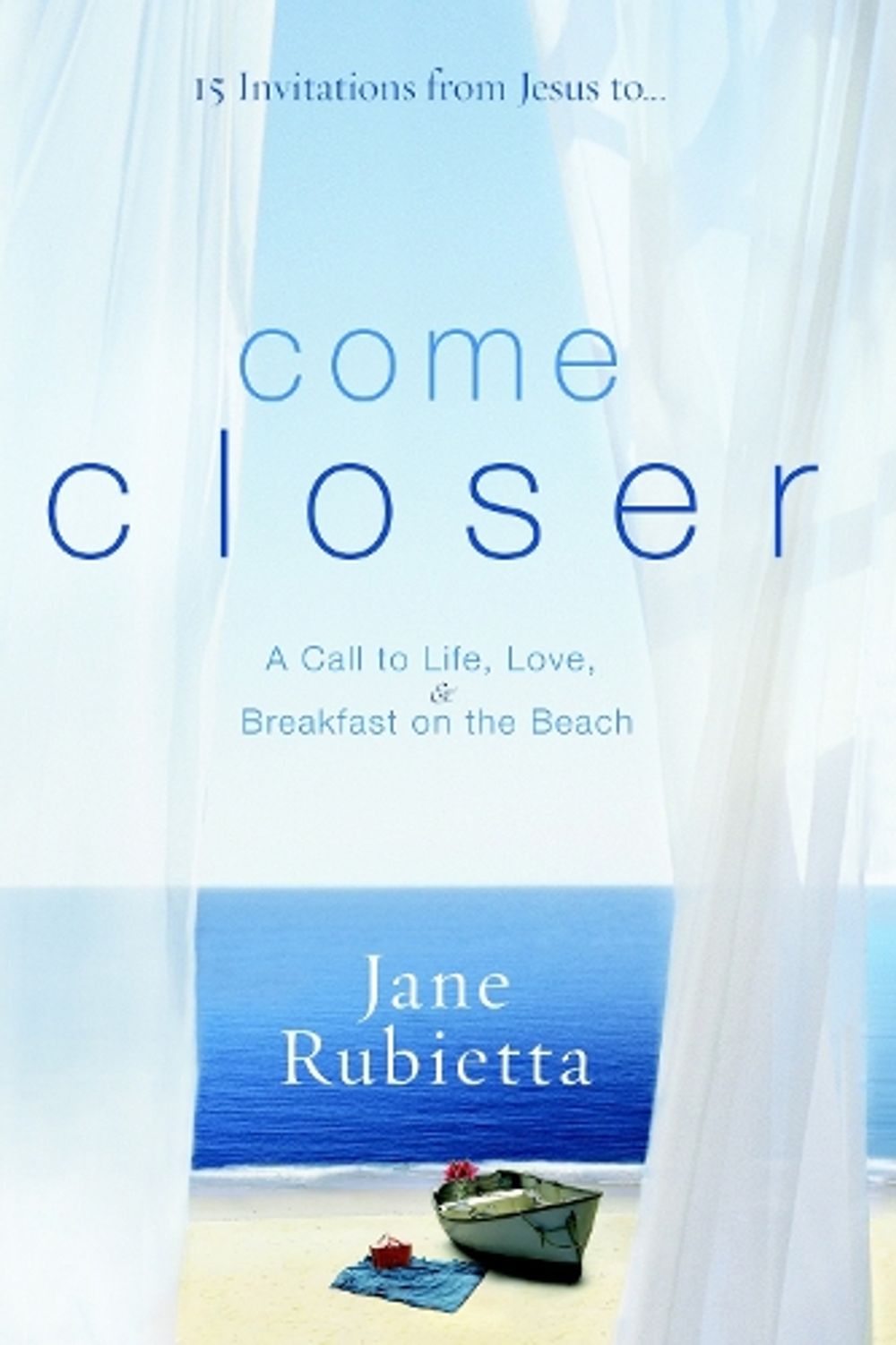 15 Invitations from Jesus To...Come Closer by Jane Rubietta - ISBN: 9781400073511