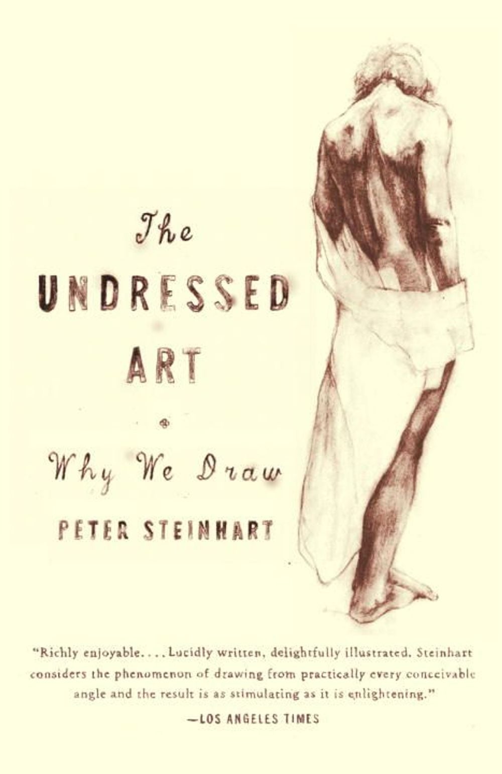 The Undressed Art: Why We Draw by Peter Steinhart - ISBN: 9781400076055