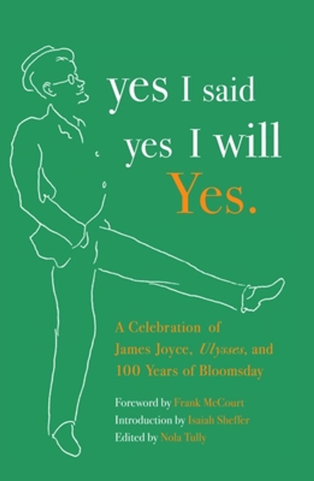 Yes I Said Yes I Will Yes.: A Celebration of James Joyce, Ulysses, and 100 Years of Bloomsday by Nola Tully - ISBN: 9781400077311