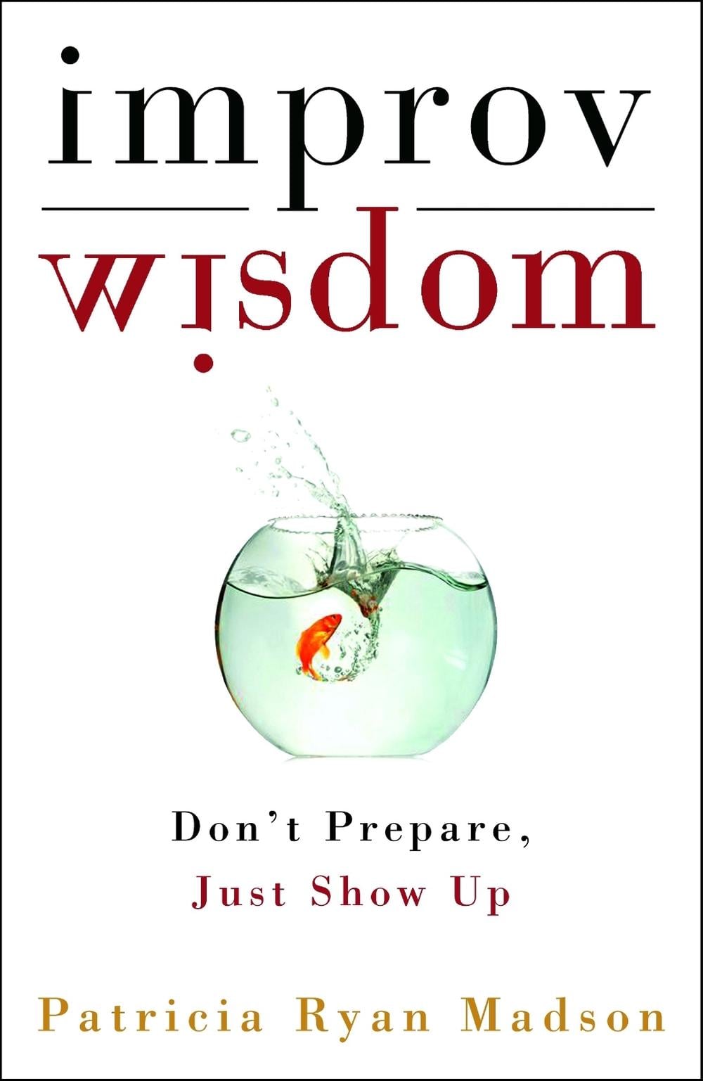 Improv Wisdom by Patricia Ryan Madson - ISBN: 9781400081882