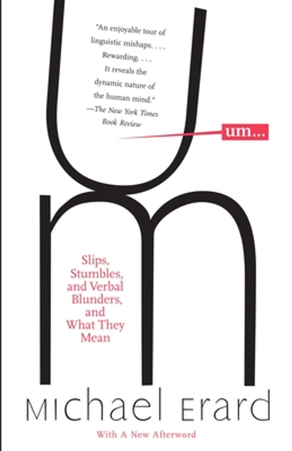 Um...: Slips, Stumbles, and Verbal Blunders, and What They Mean by Michael Erard - ISBN: 9781400095438