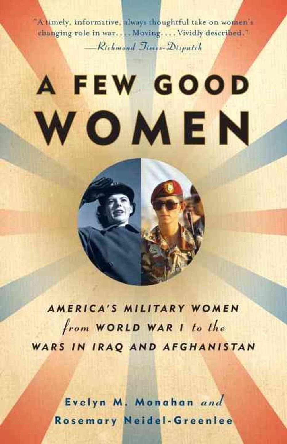 A Few Good Women: America's Military Women from World War I to the Wars in Iraq and Afghanistan by Rosemary Neidel-Greenlee - ISBN: 9781400095605