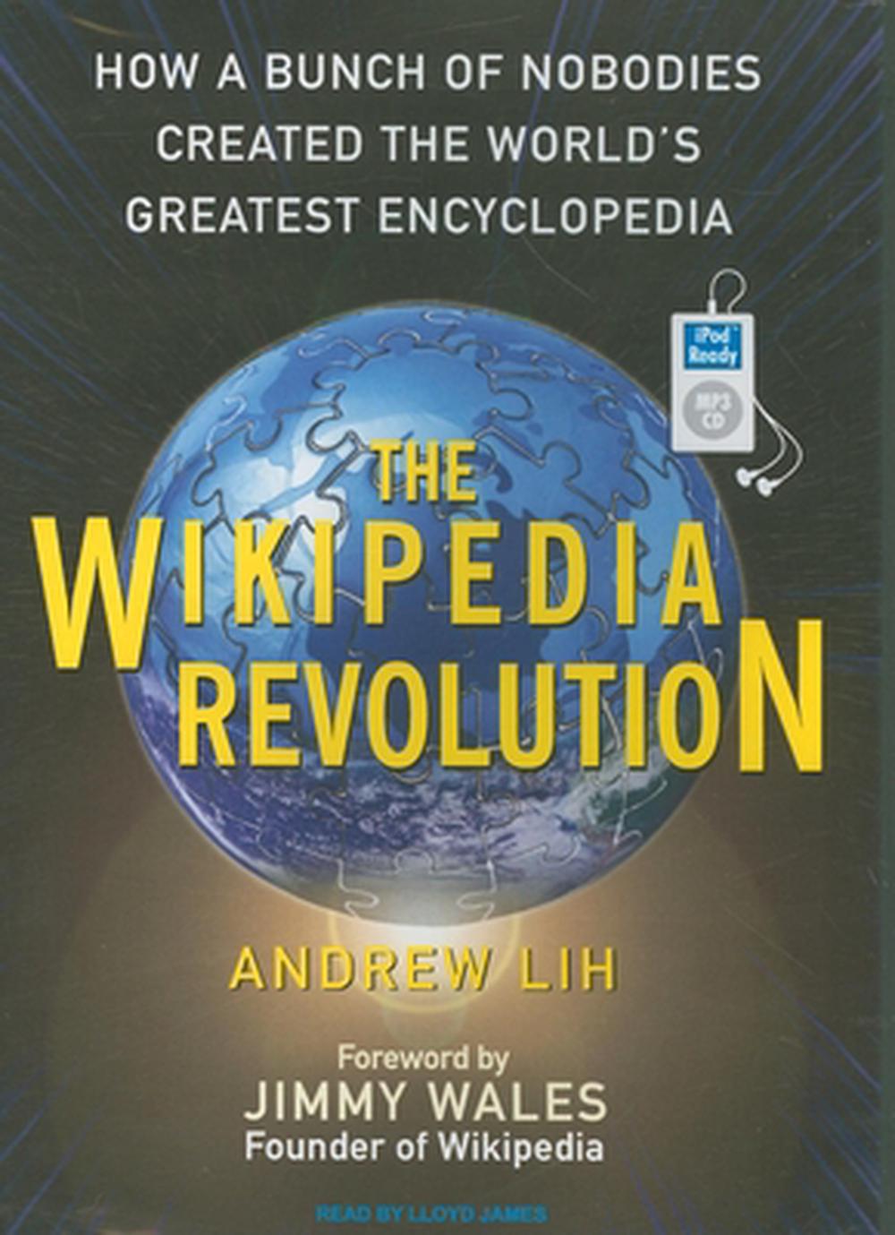 The Wikipedia Revolution: How A Bunch Of Nobodies Created The World's ...