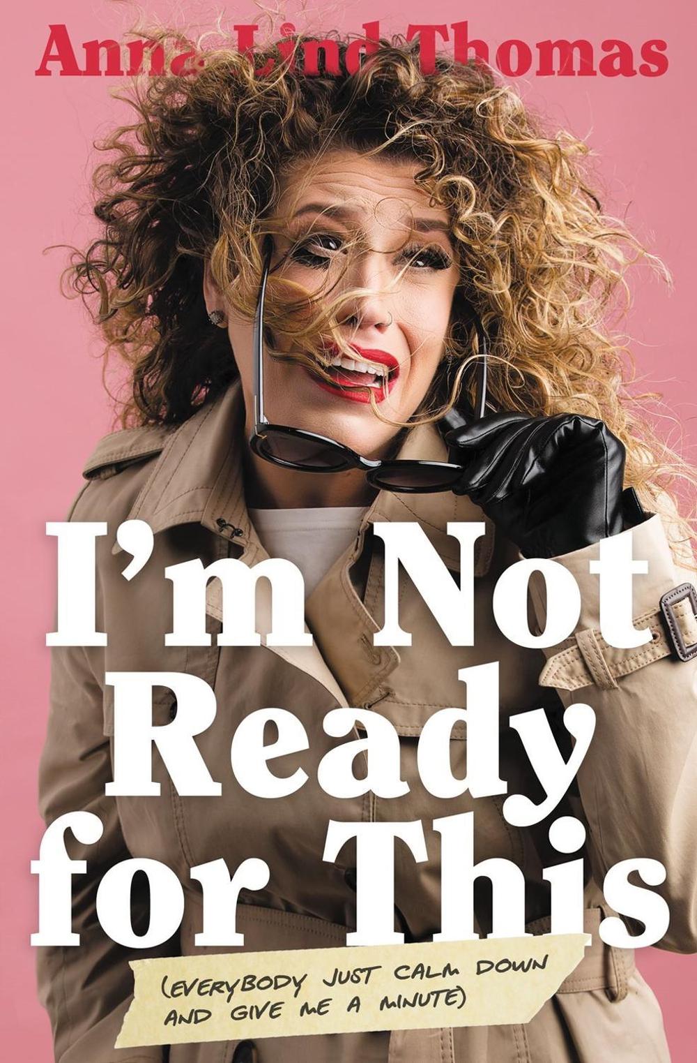 I'm Not Ready for This by Anna Lind Thomas - ISBN: 9781400222018
