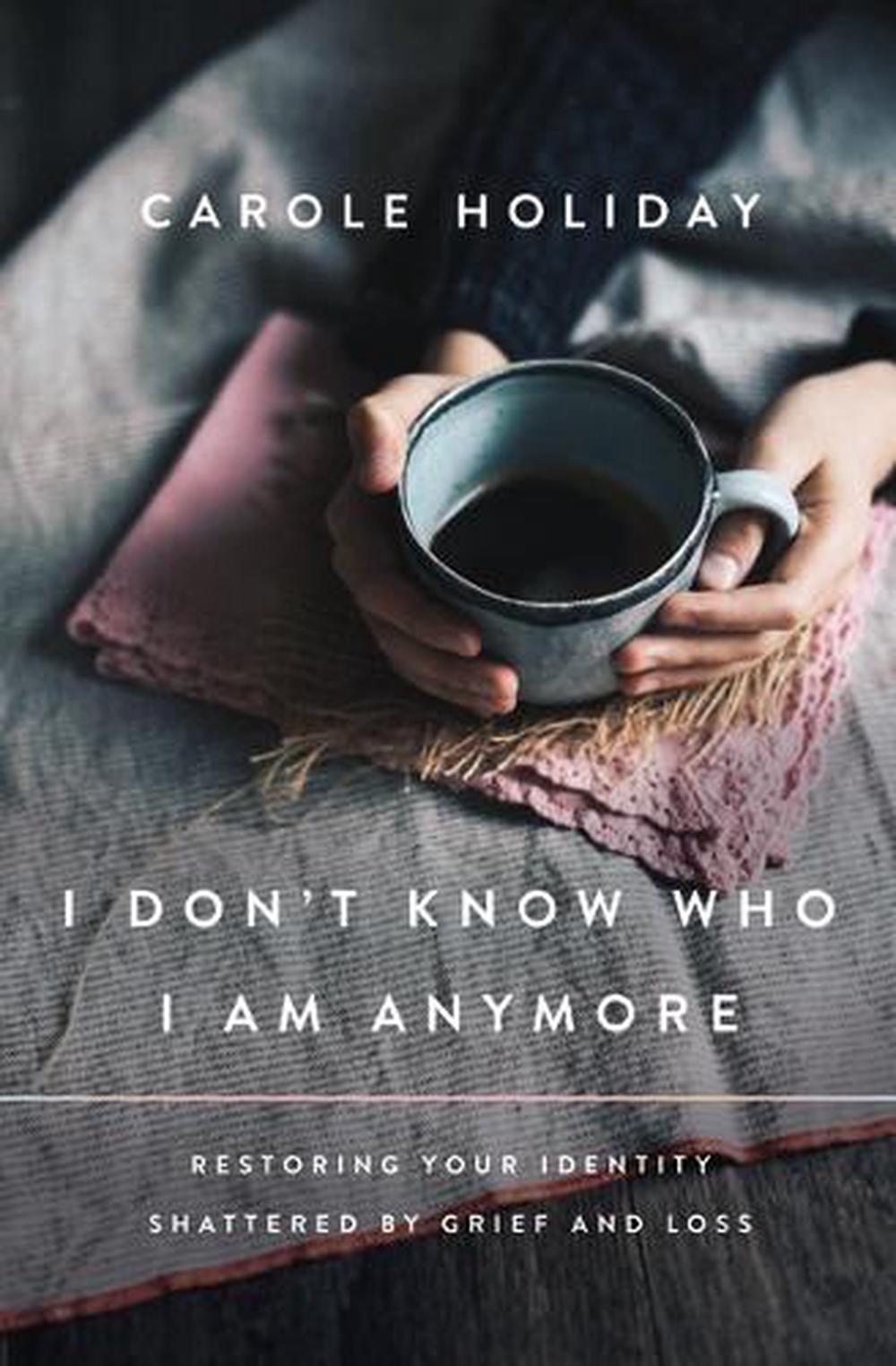 I Don't Know Who I Am Anymore by Carole Holiday - ISBN: 9781400239399