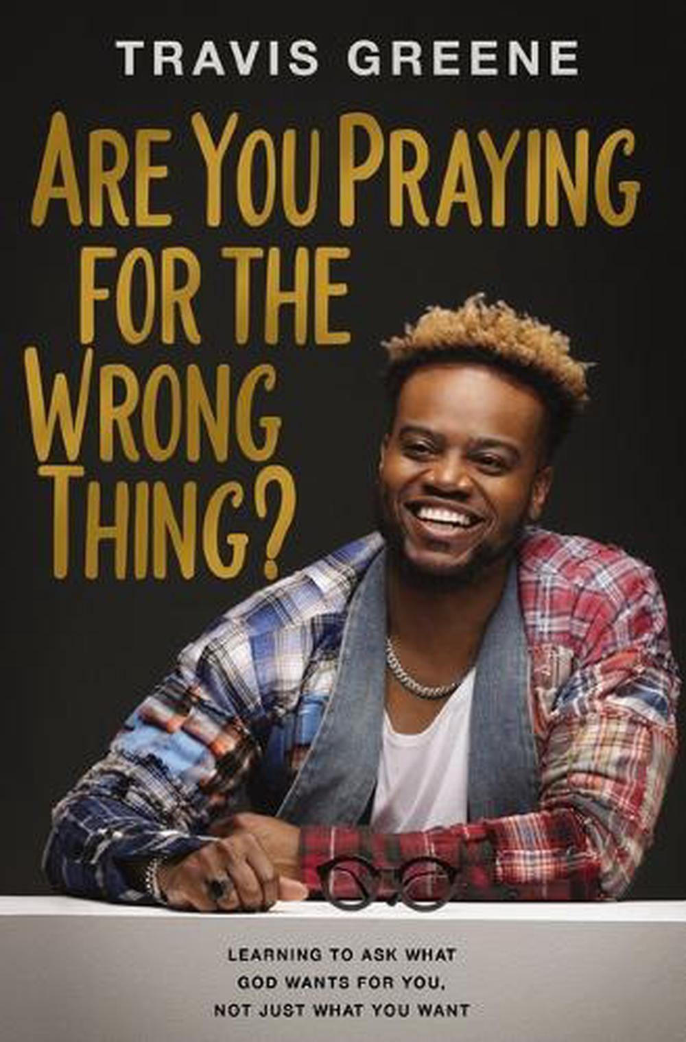 Are You Praying for the Wrong Thing?, 9781400241842