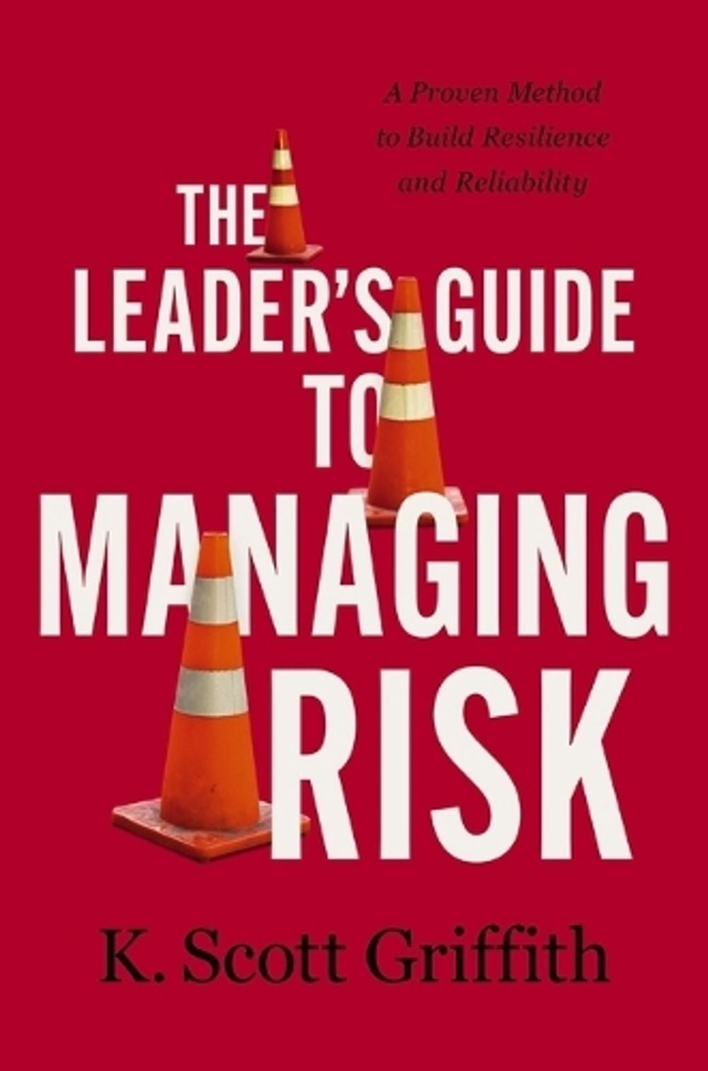 The Leader's Guide to Managing Risk by K. Scott Griffith - ISBN: 9781400243785