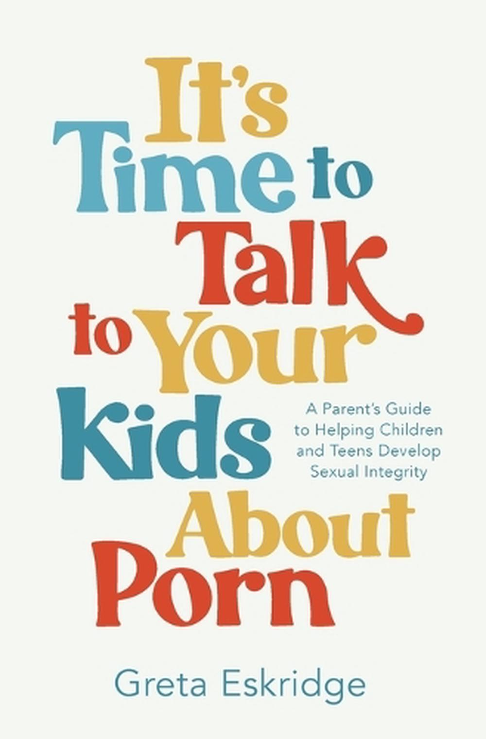It's Time to Talk to Your Kids About Porn, 9781400250608