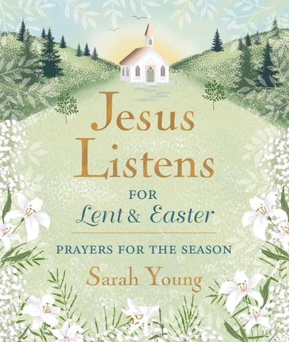 Jesus Listens--for Lent and Easter, Padded Hardcover, with Full Scriptures, 9781400250875