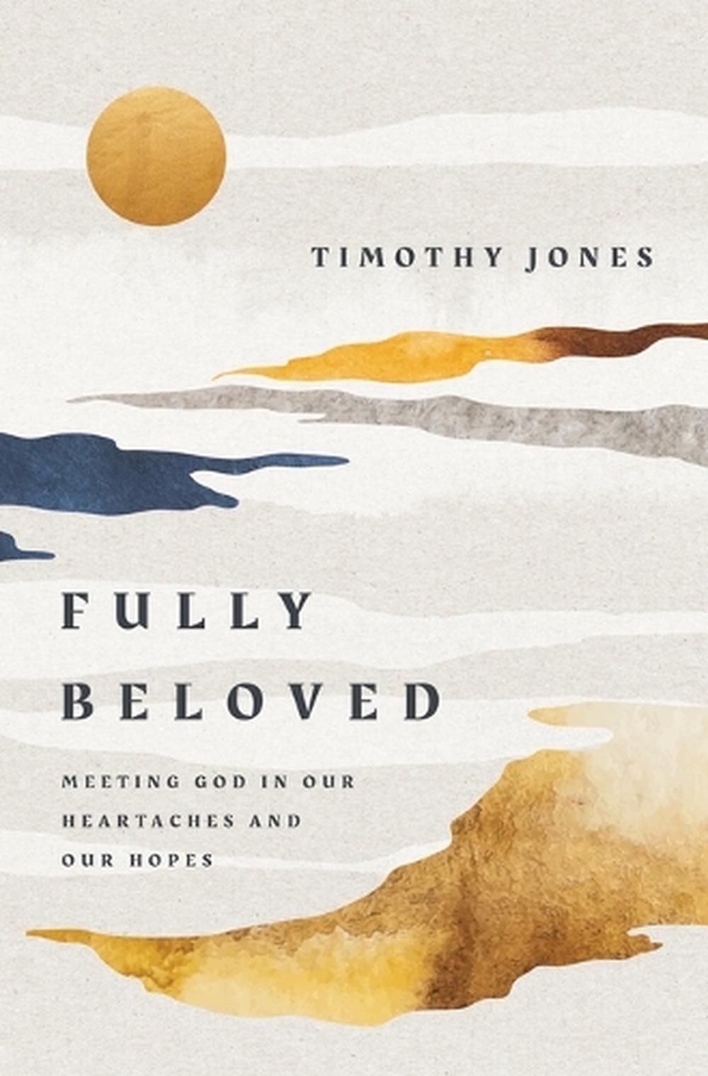 Fully Beloved by Timothy Jones - ISBN: 9781400254798