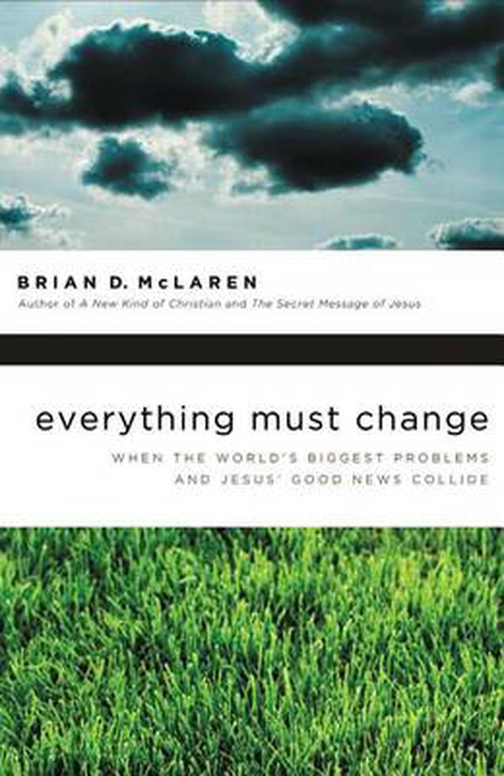 Everything Must Change: When the World's Biggest Problems and Jesus' Good News Collide, 9781400280292