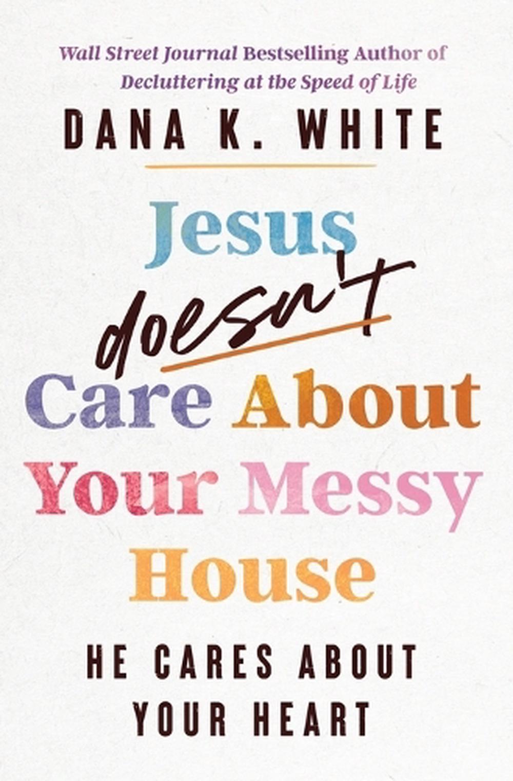 Jesus Doesn't Care About Your Messy House, 9781400344376