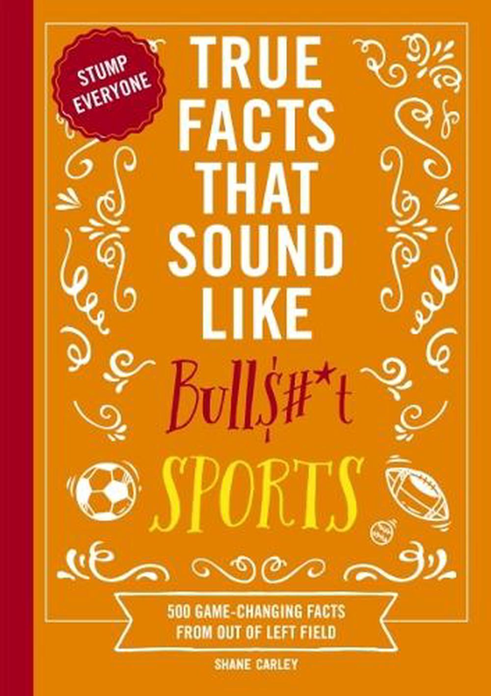 True Facts That Sound Like Bull$#*t: Sports, 9781400344383