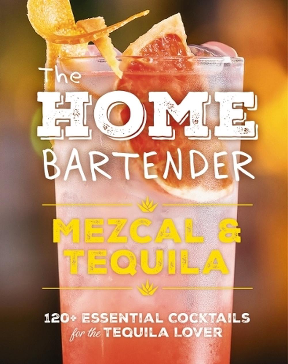 The Home Bartender: Mezcal and Tequila, 9781400344826