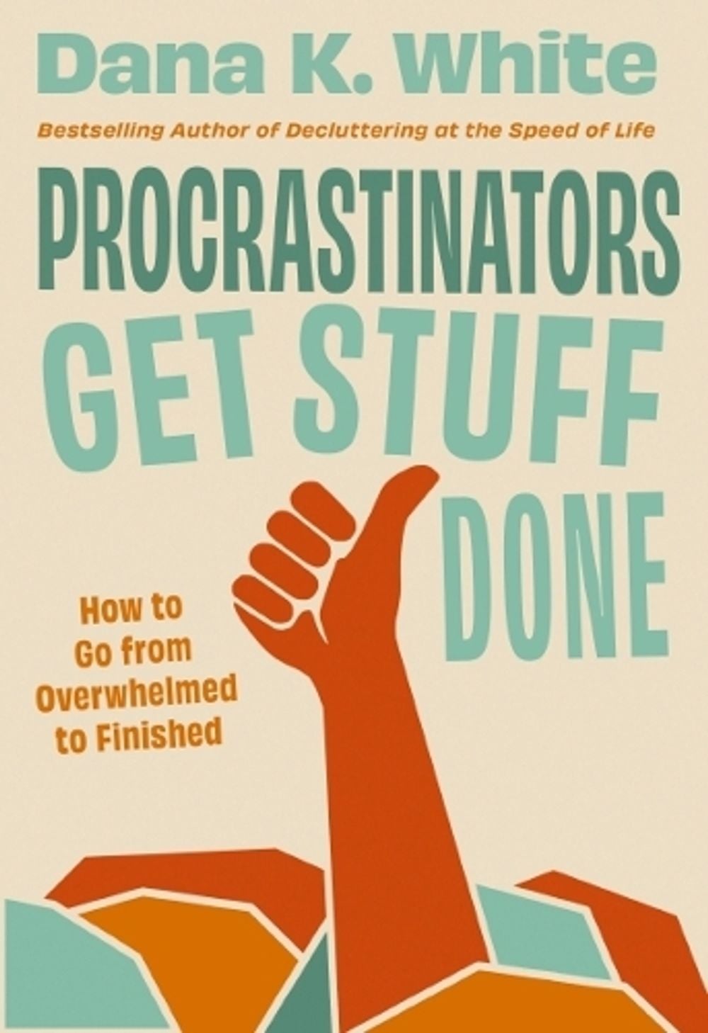 Procrastinators Get Stuff Done by Dana K. White - ISBN: 9781400361335