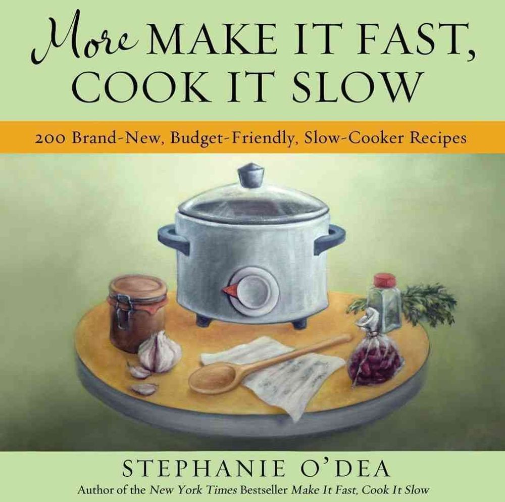 More Make It Fast, Cook It Slow by Stephanie O'Dea - ISBN: 9781401310387