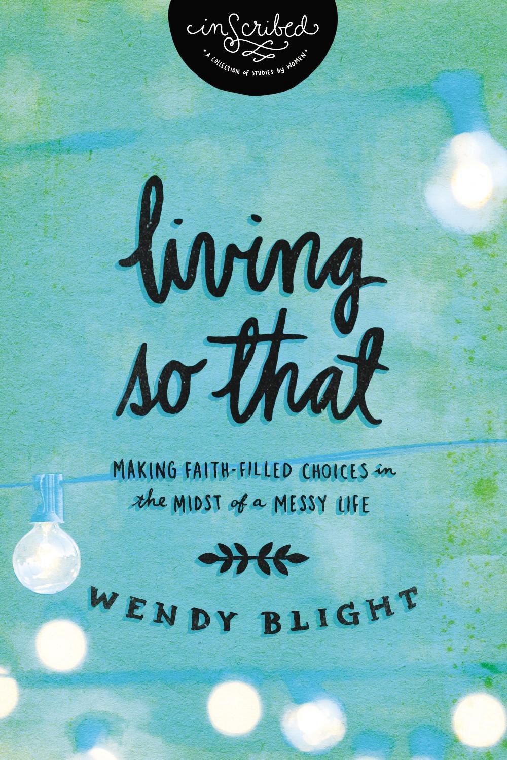 Living So That: Making Faith-Filled Choices in the Midst of a Messy Life, 9781401679255