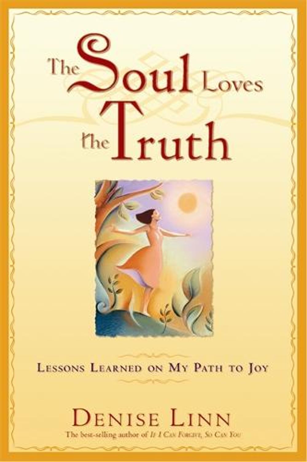 The Soul Loves the Truth: Lessons Learned on the Path to Joy by Denise Linn - ISBN: 9781401907464