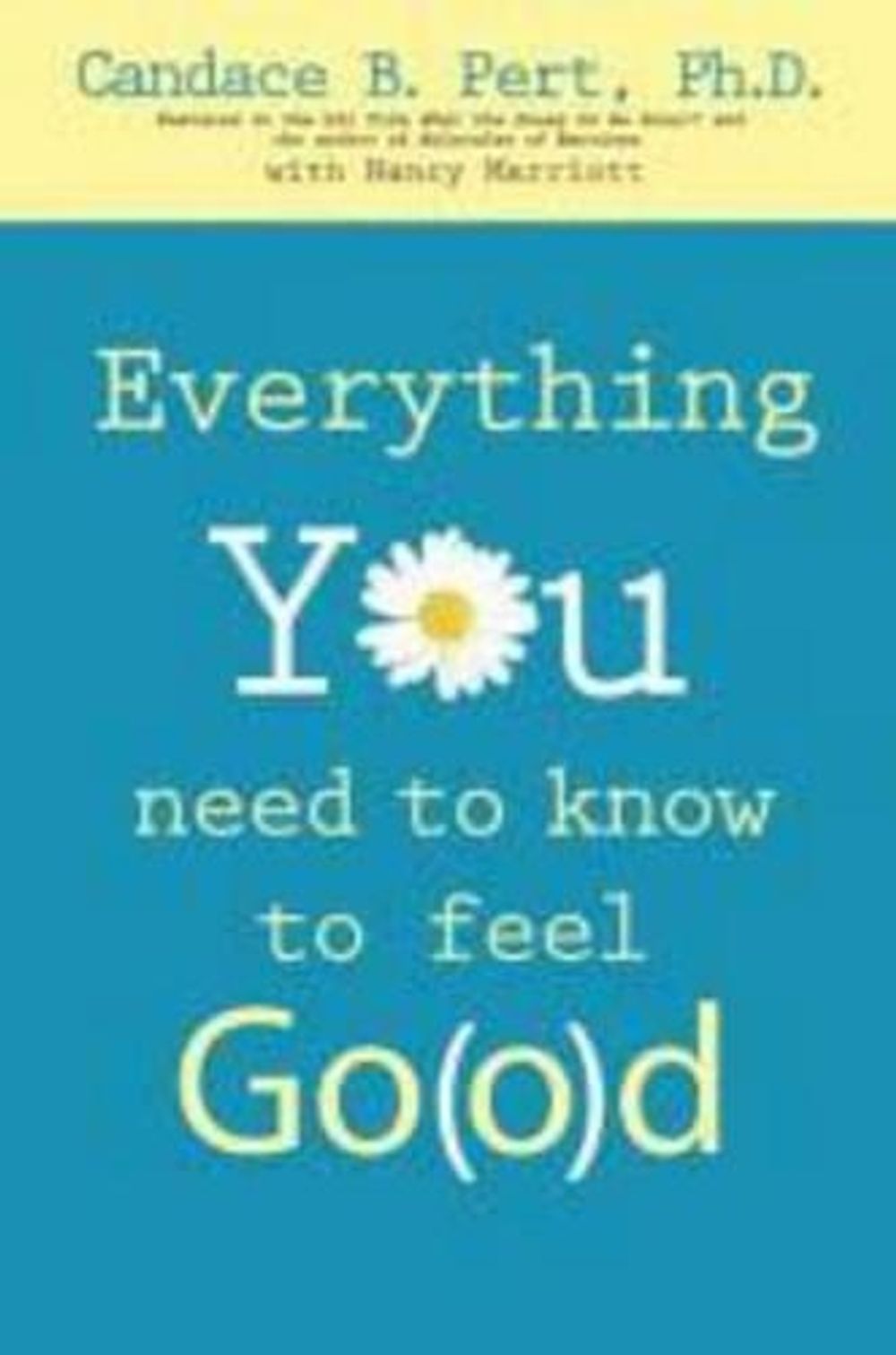 Everything You Need To Know To Feel Go(o)d by Candace Pert - ISBN: 9781401910600