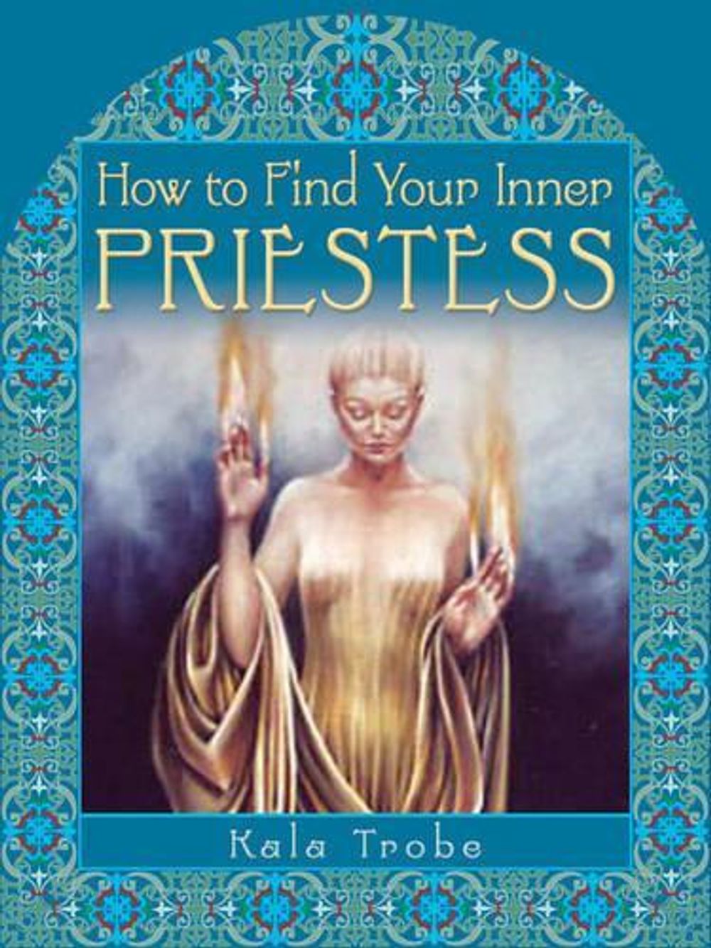 How to Find Your Inner Priestess by Kala Trobe - ISBN: 9781401911188