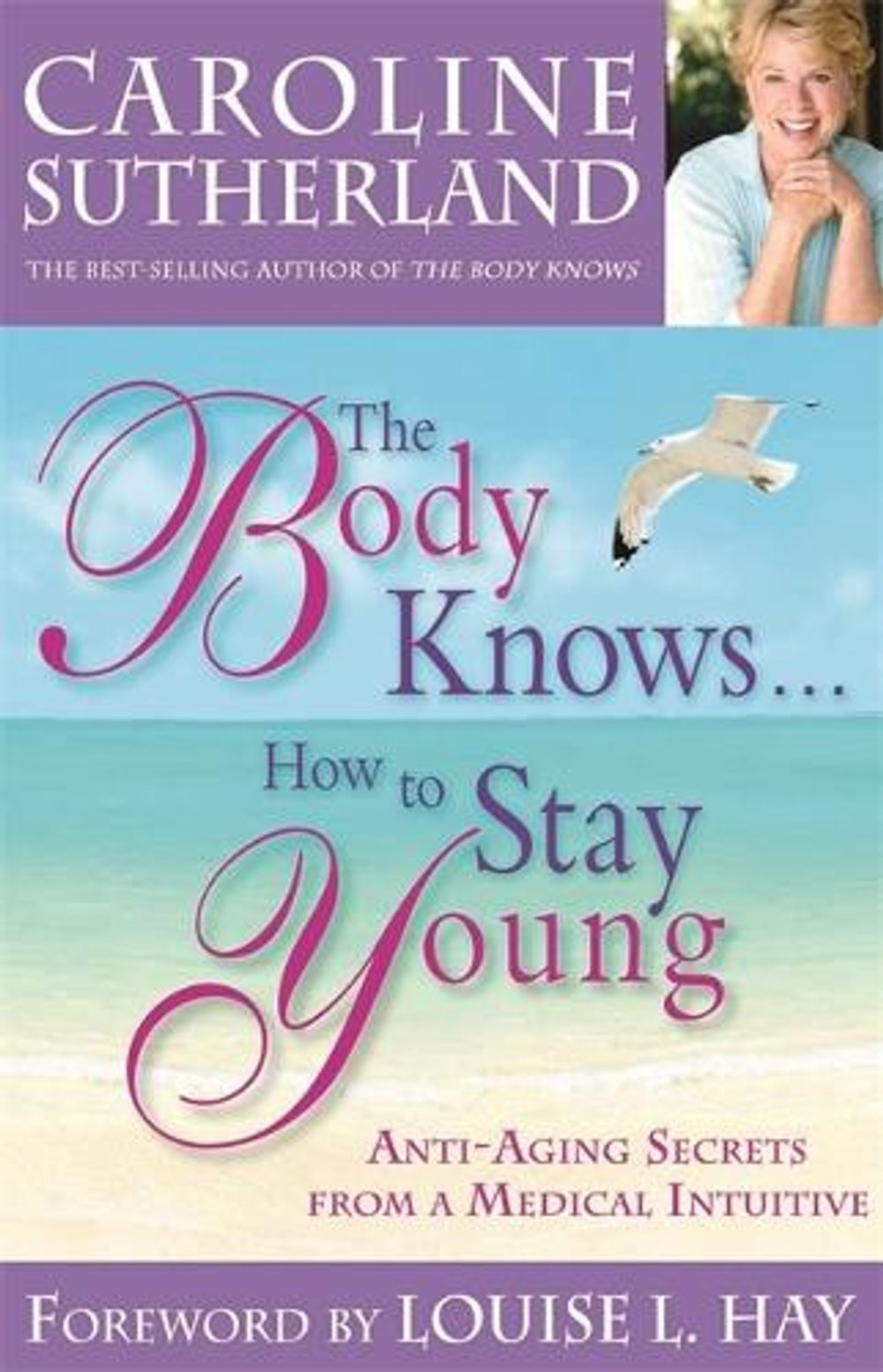 The Body Knows... How To Stay Young by Caroline Sutherland - ISBN: 9781401920241