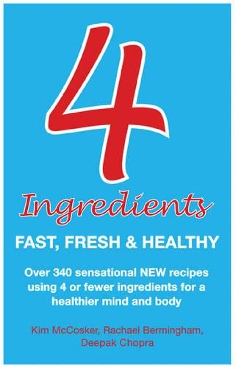 4 Ingredients: Fast, Fresh and Healthy by Kim McCosker - ISBN: 9781401924348