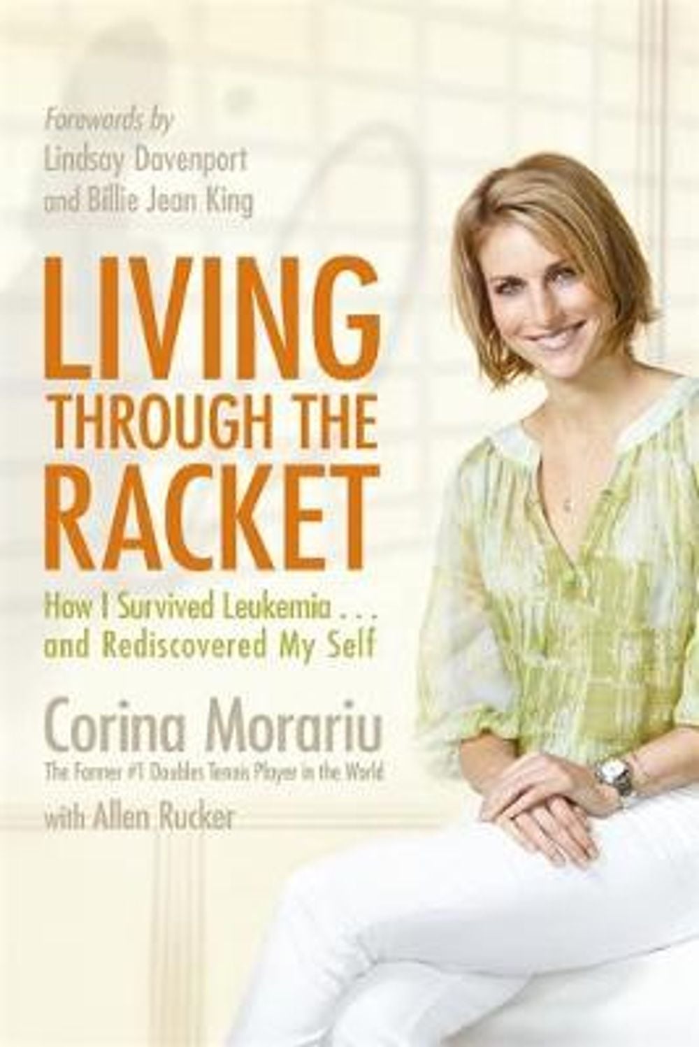 Living Through the Racket: How I Survived Leukemia.and Rediscovered My Self by Corina Morariu - ISBN: 9781401926496