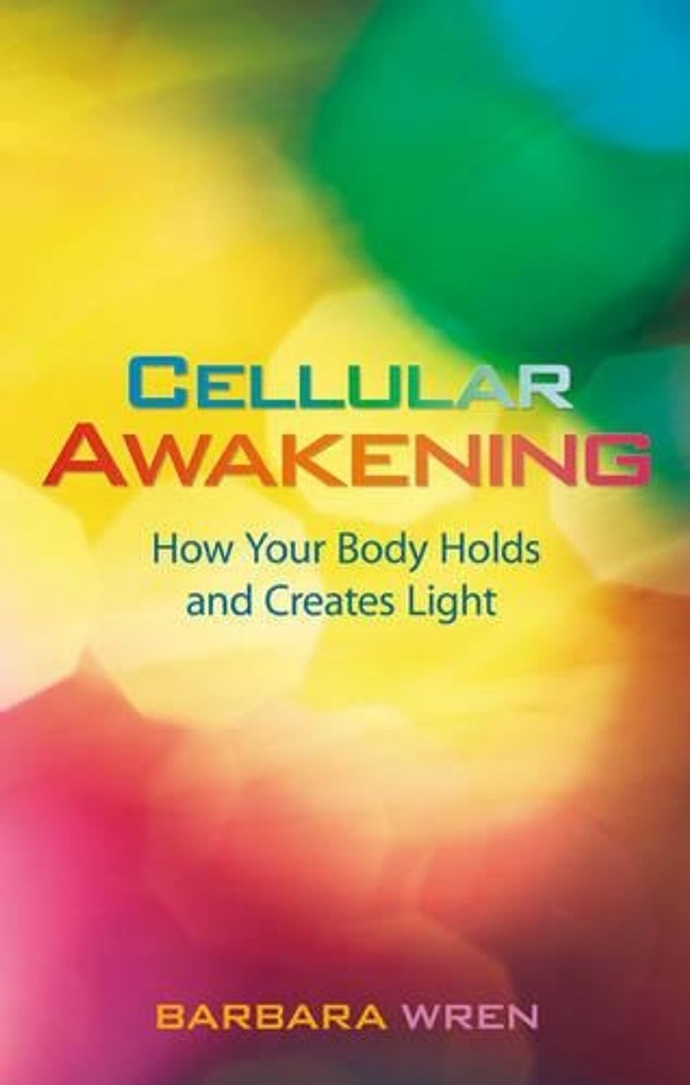 Cellular Awakening: How Your Body Holds and Creates Light by Barbara Wren - ISBN: 9781401927554