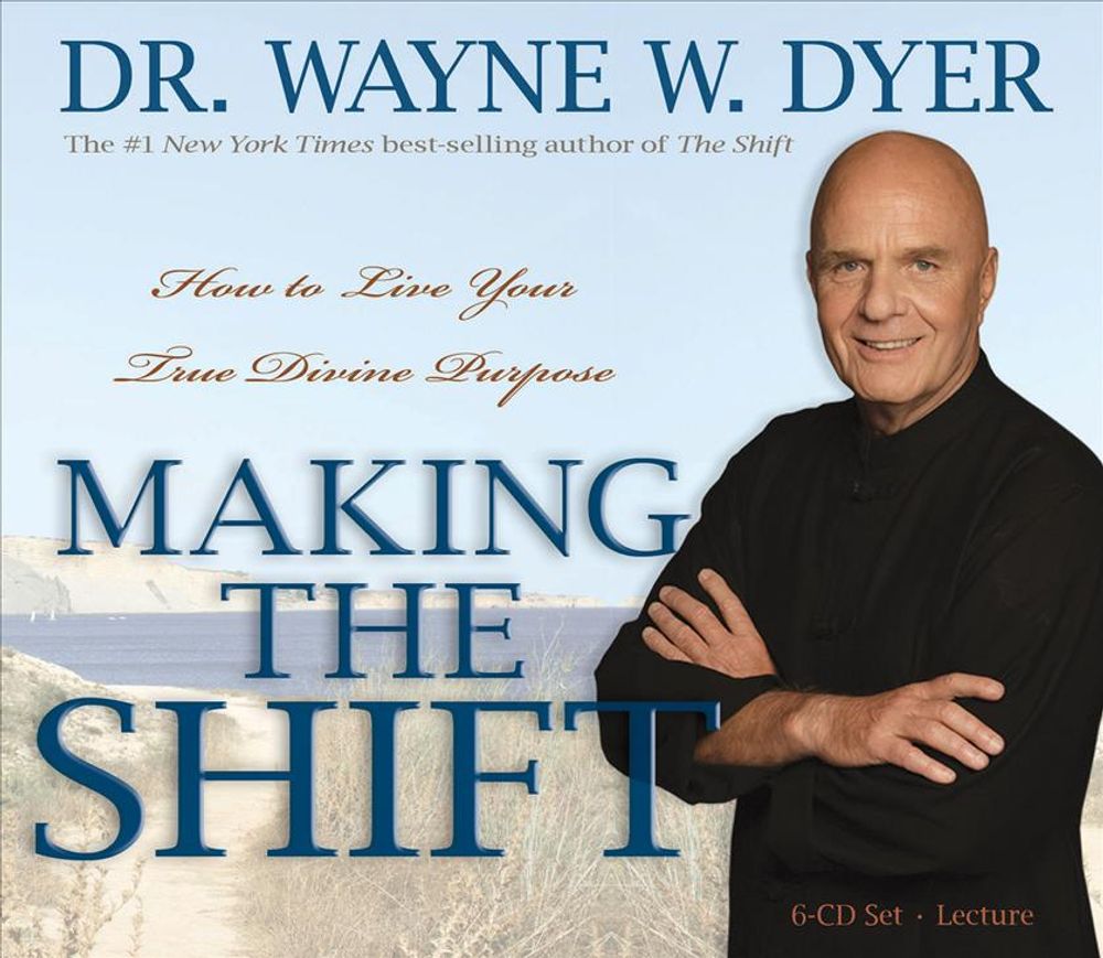 Making the Shift: How to Live Your True Divine Purpose by Wayne W. Dyer - ISBN: 9781401928162